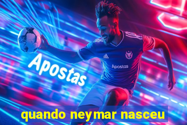 quando neymar nasceu
