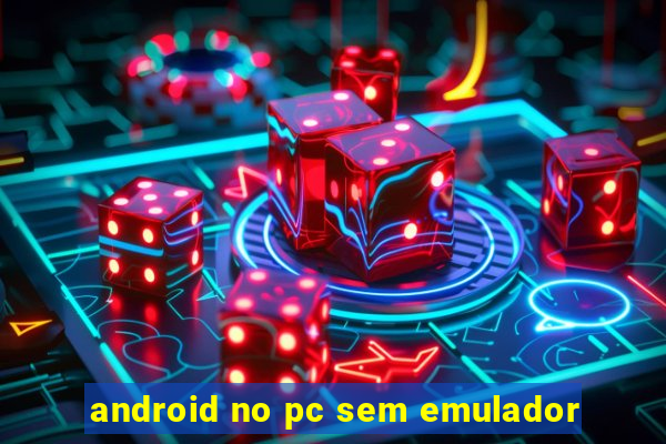 android no pc sem emulador