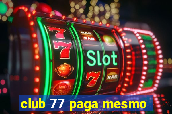 club 77 paga mesmo