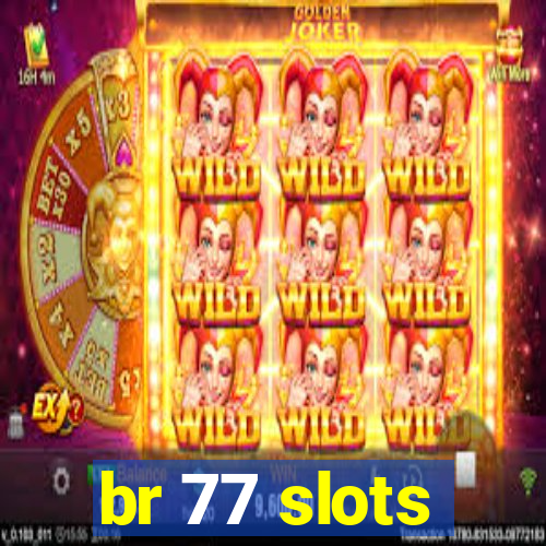 br 77 slots