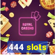 444 slots