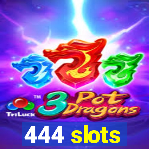 444 slots