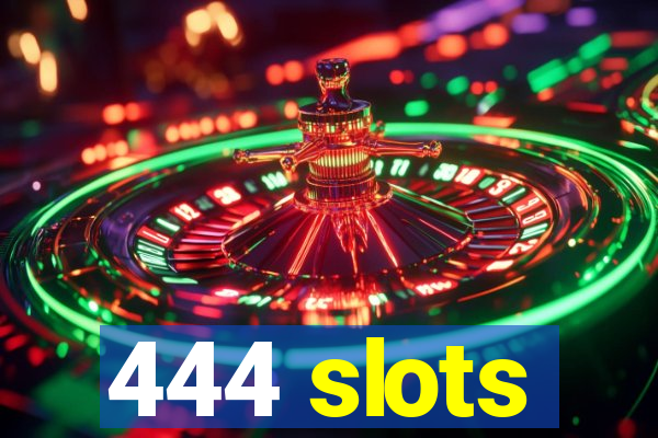 444 slots