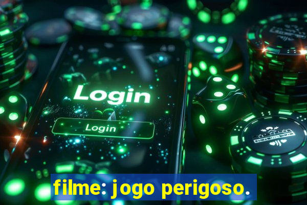 filme: jogo perigoso.