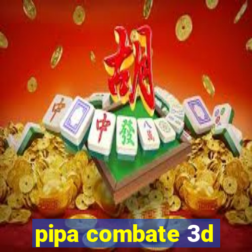 pipa combate 3d