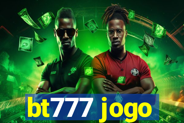 bt777 jogo