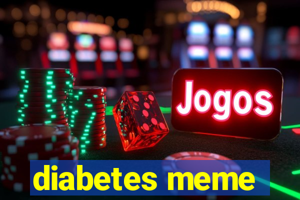 diabetes meme