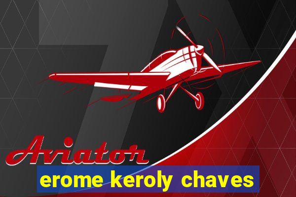 erome keroly chaves