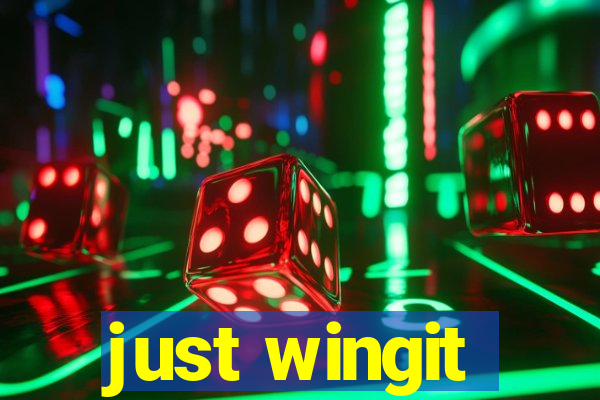 just wingit