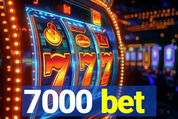 7000 bet
