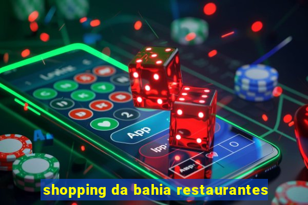 shopping da bahia restaurantes