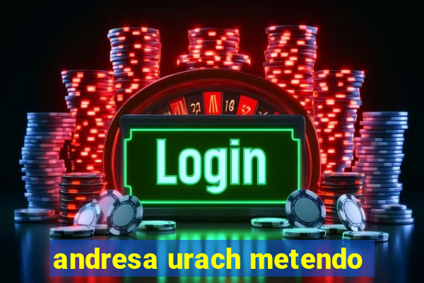 andresa urach metendo