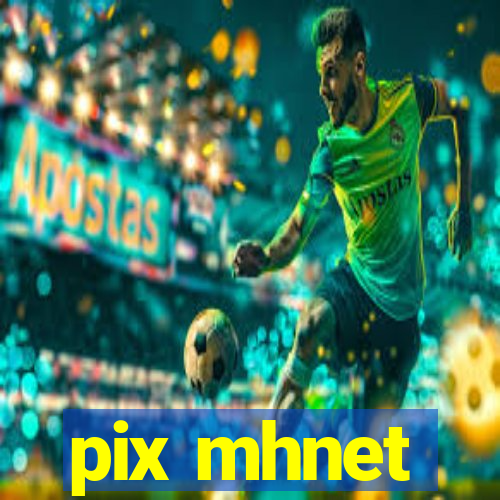 pix mhnet