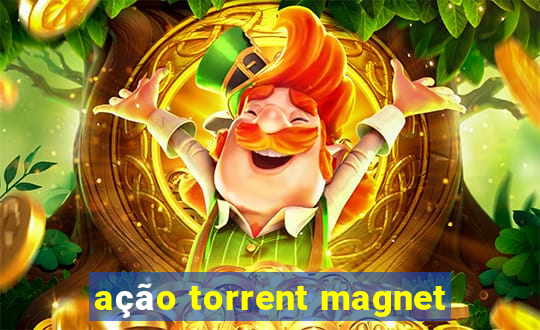 ação torrent magnet