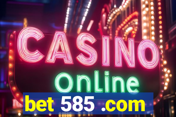bet 585 .com