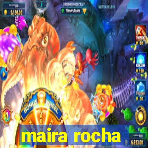 maira rocha