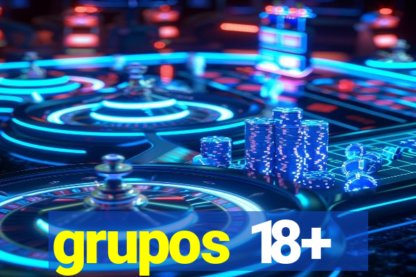 grupos 18+