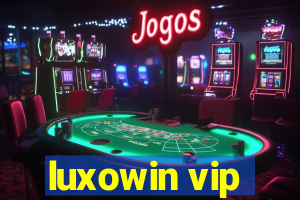 luxowin vip