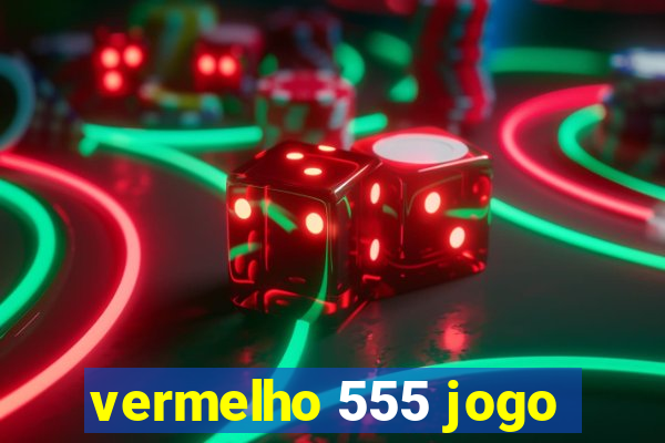 vermelho 555 jogo