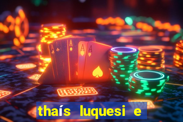 thaís luquesi e filha de beth luquesi