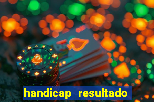 handicap resultado final - 1