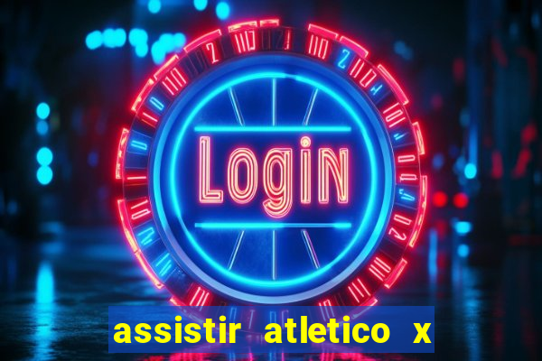 assistir atletico x botafogo ao vivo hd