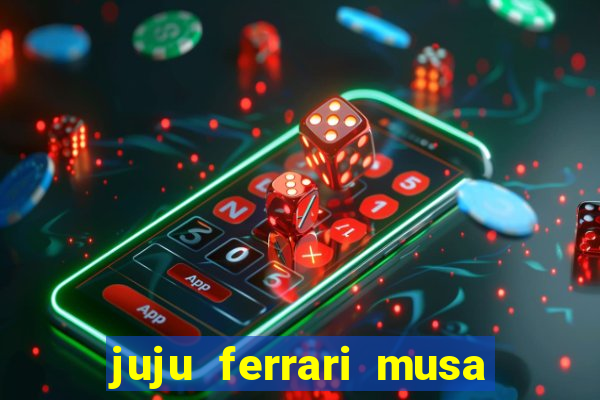 juju ferrari musa botafogo nua
