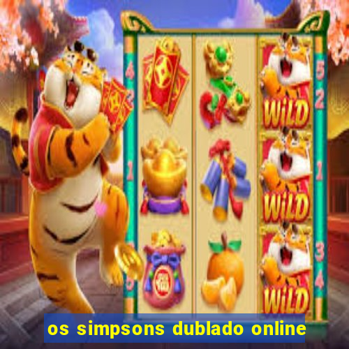 os simpsons dublado online