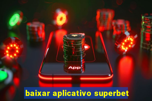baixar aplicativo superbet