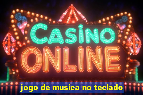 jogo de musica no teclado