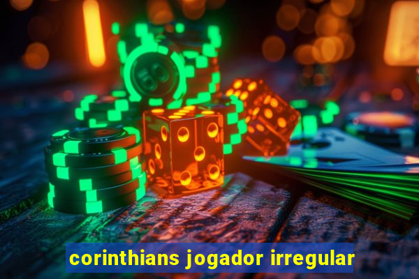 corinthians jogador irregular