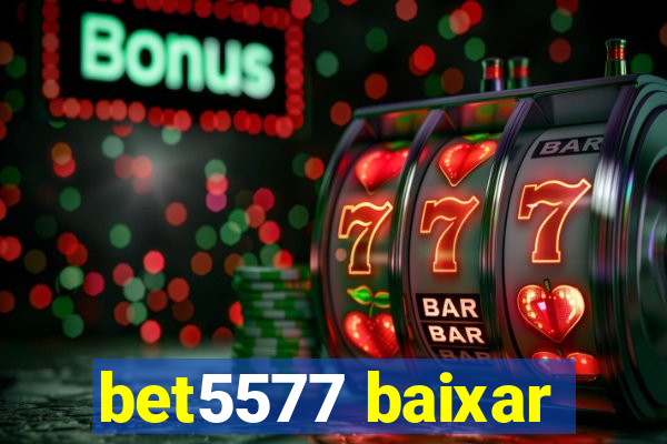 bet5577 baixar