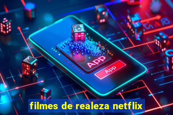 filmes de realeza netflix