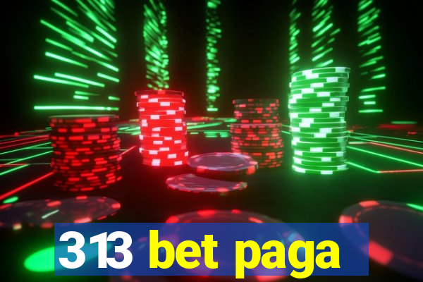 313 bet paga