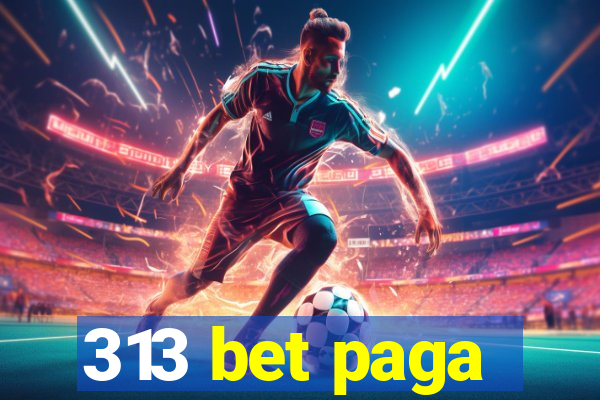 313 bet paga