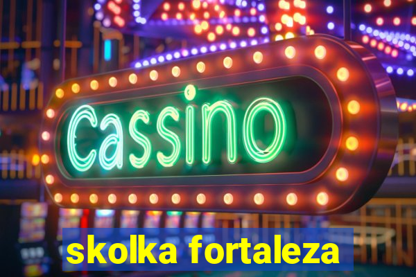 skolka fortaleza