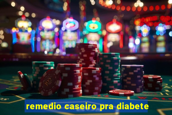 remedio caseiro pra diabete