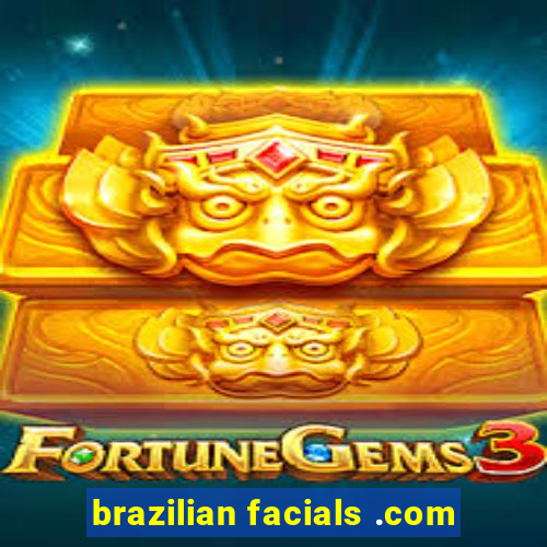 brazilian facials .com