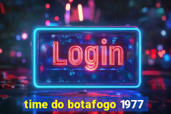 time do botafogo 1977