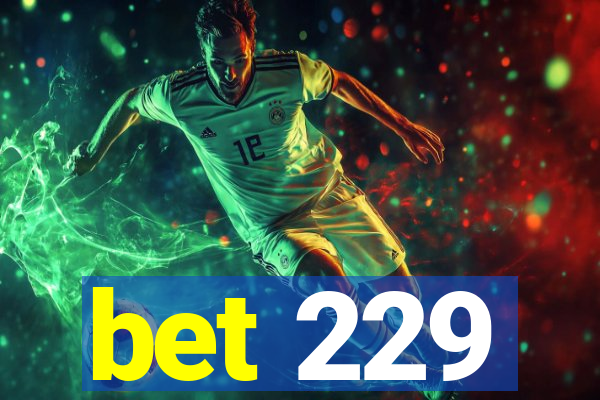 bet 229