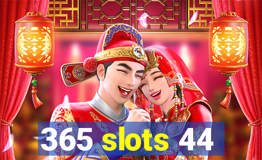 365 slots 44