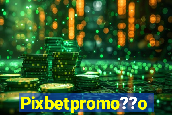 Pixbetpromo??o