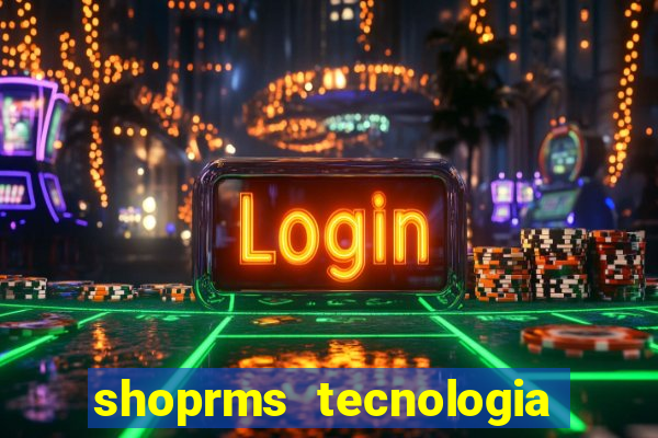 shoprms tecnologia e serviços ltda jogos