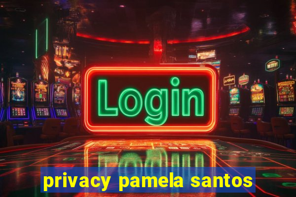 privacy pamela santos