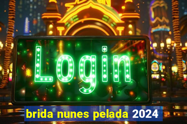 brida nunes pelada 2024