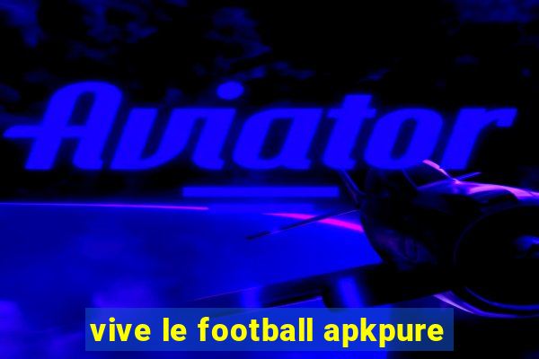 vive le football apkpure