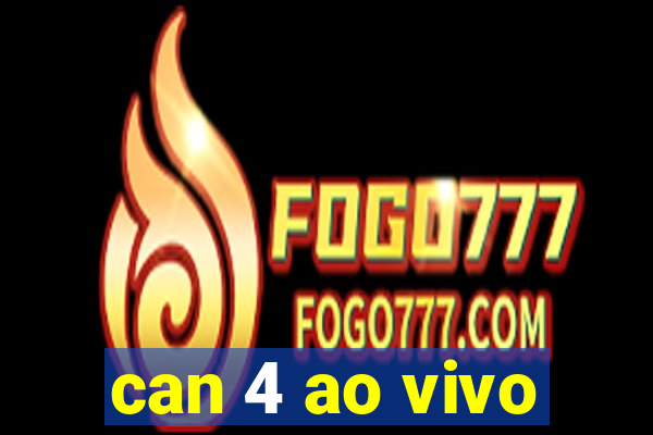 can 4 ao vivo