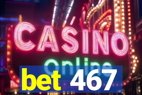 bet 467