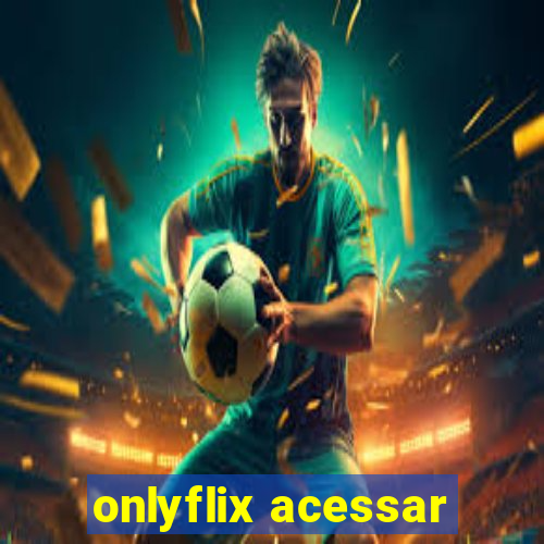 onlyflix acessar