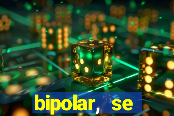 bipolar, se arrepende do que faz